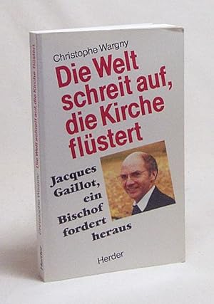 Bild des Verkufers fr Die Welt schreit auf, die Kirche flstert : Jacques Gaillot, ein Bischof fordert heraus / Christophe Wargny. [Aus dem Franz. bertr. von Hanns-Werner Eichelberger] zum Verkauf von Versandantiquariat Buchegger