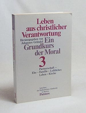 Bild des Verkufers fr Leben aus christlicher Verantwortung : ein Grundkurs der Moral. 3. Partnerschaft - Ehe - Familie - leibliches Leben - Kirche / mit Beitr. von Volker Eid . / hrsg. von Johannes Grndel zum Verkauf von Versandantiquariat Buchegger