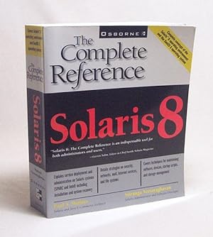 Seller image for Solaris 8 : the complete reference; [complete coverage of the Solaris 8 operating environment and the SunOS 5 operating system] / Paul A. Watters; Sriranga Veeraraghavan for sale by Versandantiquariat Buchegger