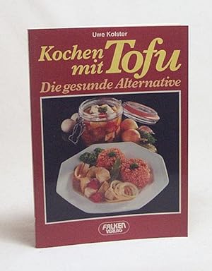 Seller image for Kochen mit Tofu : Die gesunde Alternative / Uwe Kolster for sale by Versandantiquariat Buchegger