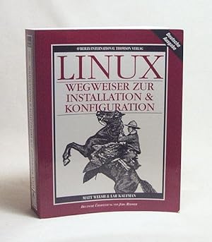 Seller image for LINUX, Wegweiser zur Installation und Konfiguration / Matt Welsh & Lar Kaufmann. Dt. bers. von Jrg Redmer for sale by Versandantiquariat Buchegger