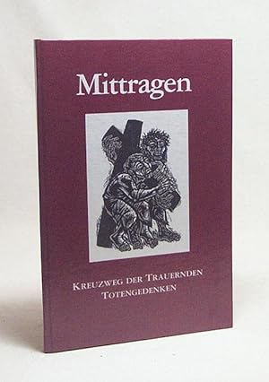 Bild des Verkufers fr Mittragen : Kreuzweg der Trauernden ; Totengedenken / Nikolaus Fhr ; Josef Stiren. Mit Holzschn. von Walter Habdank zum Verkauf von Versandantiquariat Buchegger