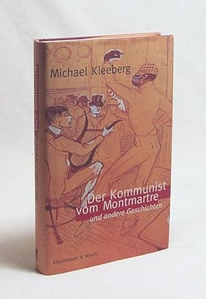 Bild des Verkufers fr Der Kommunist vom Montmartre und andere Geschichten / Michael Kleeberg zum Verkauf von Versandantiquariat Buchegger