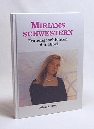 Bild des Verkufers fr Miriams Schwestern : Frauengeschichten in der Bibel / Adam J. Bitsch zum Verkauf von Versandantiquariat Buchegger