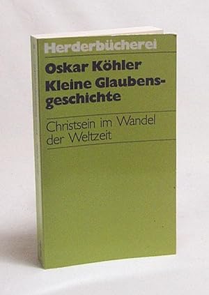 Immagine del venditore per Kleine Glaubensgeschichte : Christsein im Wandel der Weltzeit / Oskar Khler venduto da Versandantiquariat Buchegger