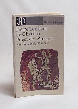 Bild des Verkufers fr Pilger der Zukunft : Neue Reisebriefe 1939 - 1955 / Pierre Teilhard de Chardin. Gesammelt u. dargeboten von Claude Aragonns. [Aus d. Franz. Dt. von Eva Feichtinger] zum Verkauf von Versandantiquariat Buchegger