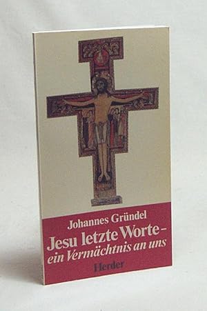 Imagen del vendedor de Jesu letzte Worte - ein Vermchtnis an uns / Johannes Grndel a la venta por Versandantiquariat Buchegger