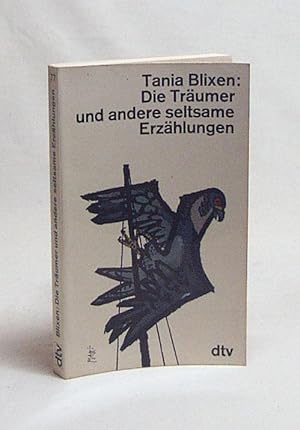 Seller image for Die Trumer und andere seltsame Erzhlungen / Tania Blixen. [Aus d. Engl. ins Dt. bertr. von Rudolf von Scholtz u. W. E. Sskind] for sale by Versandantiquariat Buchegger