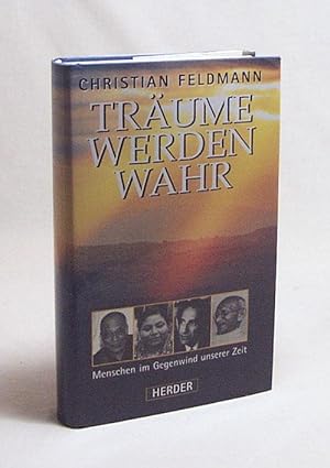 Seller image for Trume werden wahr : Menschen im Gegenwind unserer Zeit / Christian Feldmann for sale by Versandantiquariat Buchegger