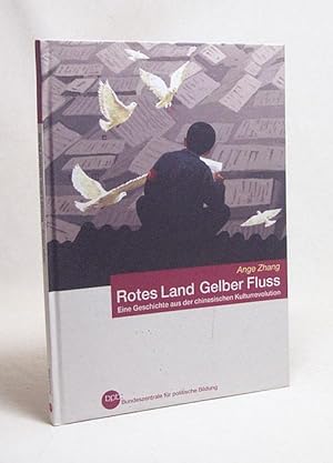 Imagen del vendedor de Rotes Land, Gelber Fluss : eine Geschichte aus der chinesischen Kulturrevolution / Ange Zhang. Aus dem Engl. von Friedbert Stohner. Bpb, Bundeszentrale fr Politische Bildung a la venta por Versandantiquariat Buchegger