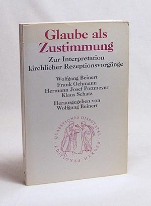 Seller image for Glaube als Zustimmung : zur Interpretation kirchlicher Rezeptionsvorgnge / Wolfgang Beinert . Hrsg. von Wolfgang Beinert for sale by Versandantiquariat Buchegger