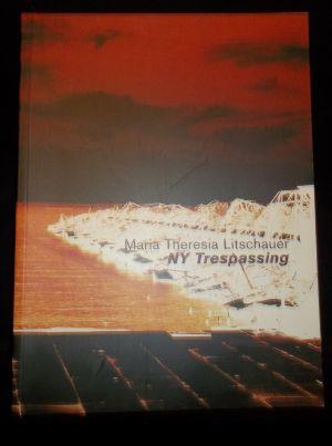 Seller image for NY Trespassing : Maria Theresia Litschauer; MAK Galerie Ausstellung 10.2.-5.4.1999 for sale by ANTIQUARIAT Franke BRUDDENBOOKS