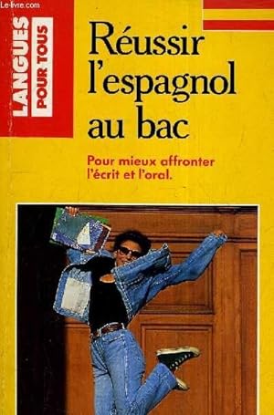 Bild des Verkufers fr REUSSIR L'ESPAGNOL AU BAC - POUR MIEUX AFFRONTER L'ECRIT ET L'ORAL. zum Verkauf von Le-Livre