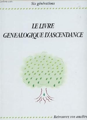 Bild des Verkufers fr LE LIVRE GENEALOGIQUE D'ASCENDANCE - SIX GENERATIONS . RETROUVEZ VOS ANCETRES. zum Verkauf von Le-Livre