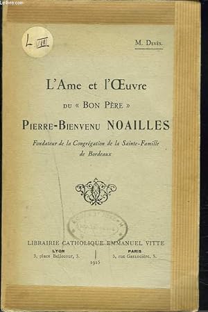 Seller image for L'AME ET L'OEUVRE DU BON PRE PIERRE-BIENVENU NOAILLES, FONDATEUR DE LA CONGREGATION DE LA SAINTE FAMILLE DE BORDEAUX. for sale by Le-Livre