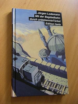 Bild des Verkufers fr Mit der Bagdadbahn durch unbekannte Trkei. Tagebuch einer preiswerten Reise zum Verkauf von Versandantiquariat Rainer Kocherscheidt