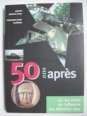 Seller image for 50 ans aprs, sur les traces de l'offensive des Ardennes 1944. for sale by Philippe Moraux