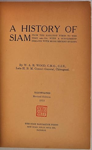 A HISTORY OF SIAM. From the Earliest Times to the Year A.D. 1781, with a Supplement Dealing with ...