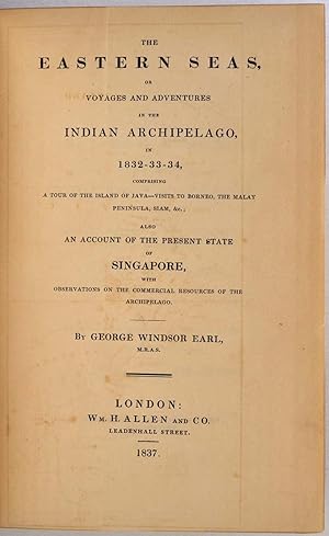 THE EASTERN SEAS, or Voyaging and Adventures in the Indian Archipelago, in 1832 - 33 - 34, Compri...