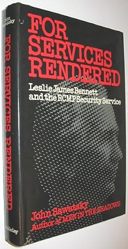 Seller image for For Services Rendered : Leslie James Bennett and the RCMP Security Service for sale by Alex Simpson
