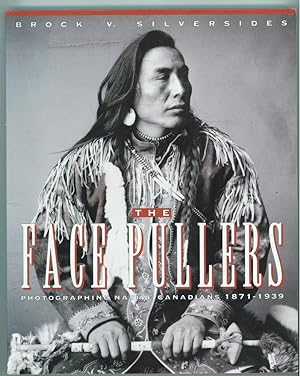 The Face Pullers Photographing Native Canadians 1871-1939