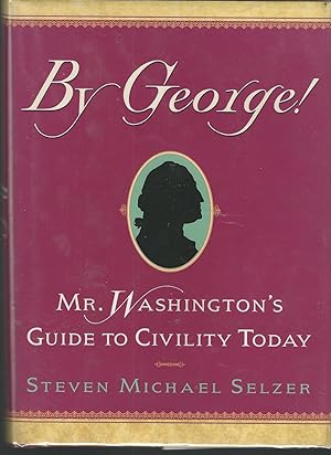 Imagen del vendedor de By George!: Mr. Washington's Guide to Civility Today a la venta por Dorley House Books, Inc.