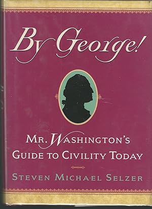 Seller image for By George!: Mr. Washington's Guide to Civility Today for sale by Dorley House Books, Inc.