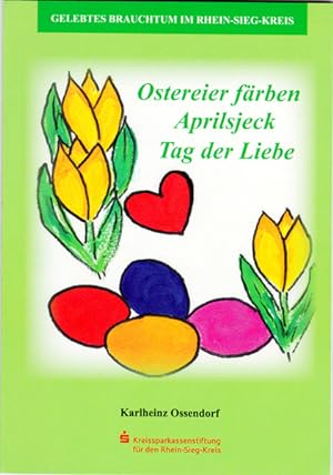 Bild des Verkufers fr Ostereier frben - Aprilsjeck - Tag der Liebe. Gelebtes Brauchtum im Rhein-Sieg-Kreis. zum Verkauf von Rheinlandia Verlag