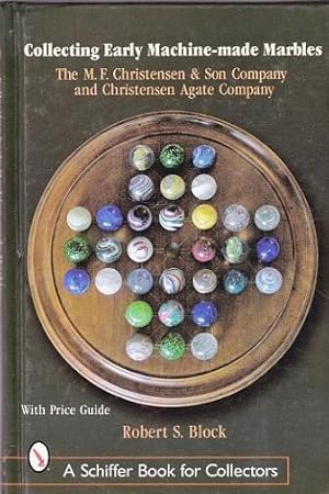 Collecting Early Machine-made Marbles: The M.F. Christensen & Son Company and Christensen Agate C...
