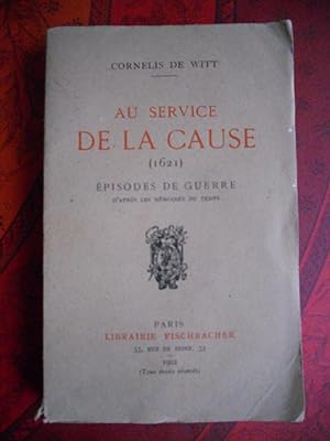 Seller image for Au service de la cause (1621) - Episodes de guerre d'apres les memoires du temps for sale by Frederic Delbos