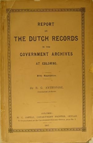 Report on the Dutch records in the Government Archives at Colombo. With appendices.