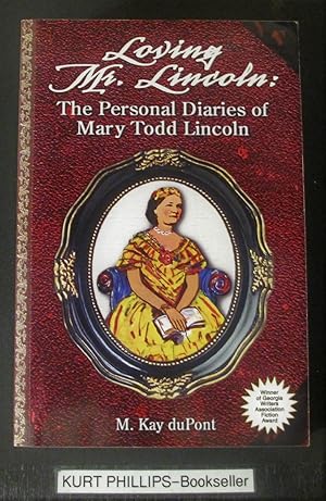 Loving Mr. Lincoln: The Personal Diaries of Mary Todd Lincoln