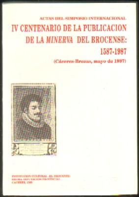 VI CENTENARIO DE LA PUBLICACIÓN DE LA MINERVA DEL BROCENSE: 1587-1987 (CÁCERES-BROZAS, MAYO DE 1987)
