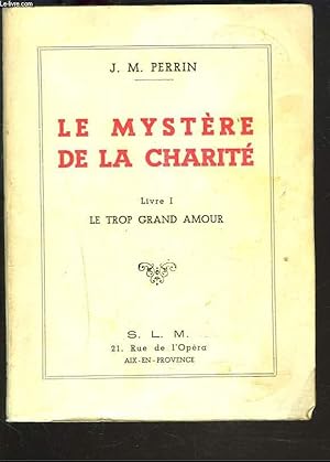 Seller image for LE MYSTERE DE LA CHARITE. LIVRE I. LE TROP GRAND AMOUR. for sale by Le-Livre