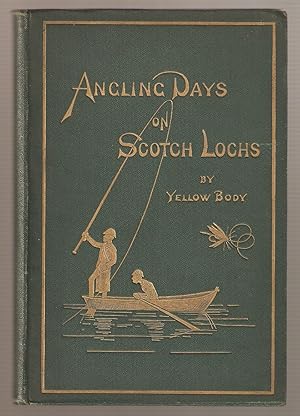 Image du vendeur pour ANGLING DAYS ON SCOTCH LOCHS. By "Yellow Body." mis en vente par Coch-y-Bonddu Books Ltd