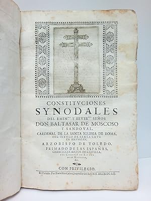 Seller image for Constituciones Synodales del Eminmo. y Revermo. Seor Don Baltasar de Moscoso y Sandoval, Cardenal de la Santa Iglesia de Roma, del titulo de la Santa Cruz en Ierusalen, Arzobispo de Toledo, Primado de las Espaas, Chanciller Mayor de Castilla, del Consejo de Estado de su Magestad &c. for sale by Librera Miguel Miranda