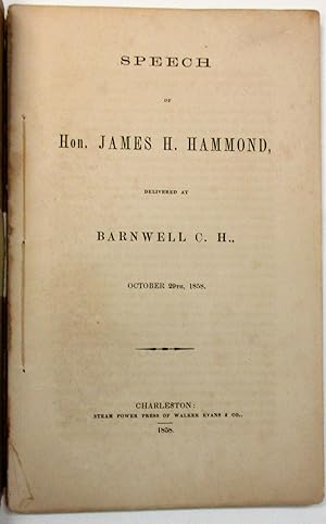 SPEECH OF HON. JAMES H. HAMMOND, DELIVERED AT BARNWELL C.H., OCTOBER 29TH, 1858
