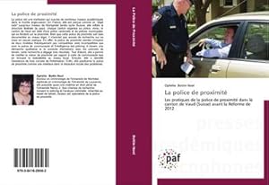 Image du vendeur pour La police de proximit : Les pratiques de la police de proximit dans le canton de Vaud (Suisse) avant la Rforme de 2012 mis en vente par AHA-BUCH GmbH