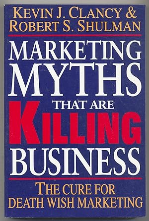 Bild des Verkufers fr Marketing Myths That Are Killing Business: The Cure for Death Wish Marketing zum Verkauf von Between the Covers-Rare Books, Inc. ABAA