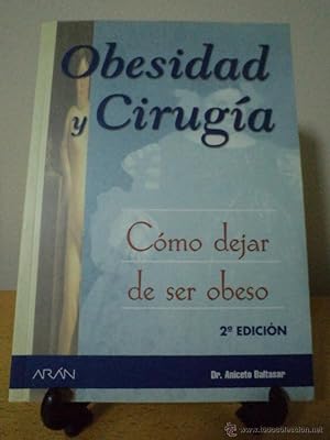 Imagen del vendedor de OBESIDAD Y CIRUGA. Cmo dejar de ser obeso. Dr. BALTASAR, Aniceto. Ediciones Arn, 2001. 2 Edicin. 201 pginas. Ilustrado con fotos color, dibujos, cuadros, etc. Tamao 240x170mm. Buen estado, con escasas seales de buen uso. Algunas llaves marginales y textos destacados en color amarillo. a la venta por Librera Anticuaria Ftima