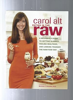 Image du vendeur pour Eating In The Raw: A Beginner's Guide To Getting Slimmer, Feeling Healthier, And Looking Younger the Raw-food Way mis en vente par ODDS & ENDS BOOKS