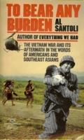 To Bear Any Burden: The Vietnam War and Its Aftermath in the Words of Forty-Seven Americans and S...