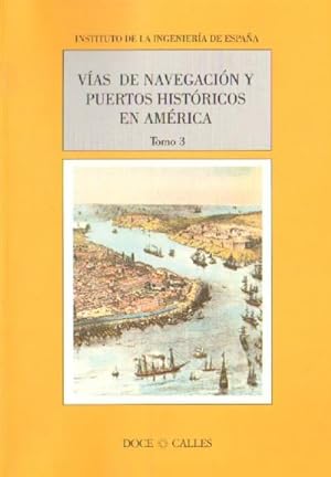 VIAS DE NAVEGACION Y PUERTOS HISTORICOS DE AMERICA. Tomo 3.