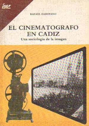 EL CINEMATOGRAFO EN CADIZ. UNA SOCIEDAD DE LA IMAGEN (1.896-1.930)