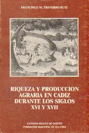 RIQUEZA Y PRODUCCION AGRARIA EN CADIZ DURANTE LOS SIGLOS XVI Y XVII