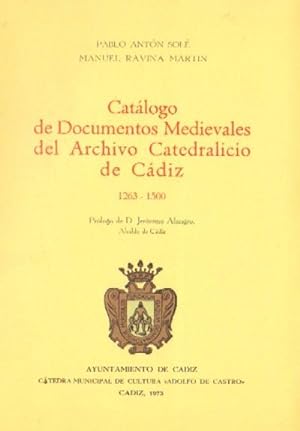 CATALOGO DE DOCUMENTOS MEDIEVALES DEL ARCHIVO CATEDRALICIO DE CADIZ 1.263-1500