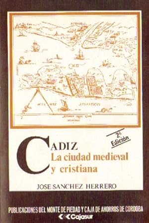 CADIZ. LA CIUDAD MEDIEVAL Y CRISTIANA (1.260-1.525)