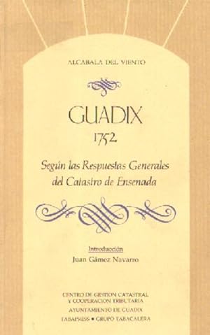 GUADIX, 1752. SEGUN LAS RESPUESTAS GENERALES DEL CATASTRO DE ENSENADA.