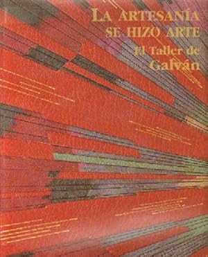 Imagen del vendedor de LA ARTESANIA SE HIZO ARTE. EL TALLER DE GALVAN. 1949-1999 a la venta por Librera Raimundo