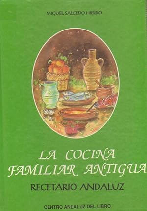 LA COCINA FAMILIAR ANTIGUA. RECETARIO ANDALUZ